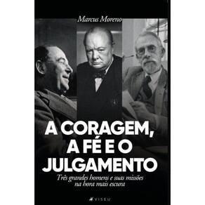 A coragem, a f? e o julgamento:   Tr?s grandes homens e suas miss?es na hora mais escura