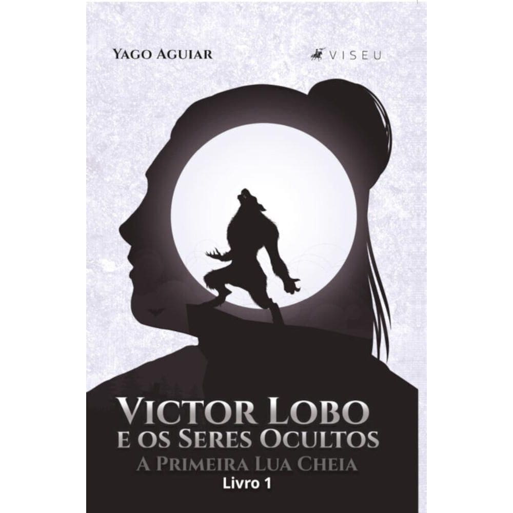 Victor Lobo e os Seres Ocultos:   A Primeira Lua Cheia (Livro 1)