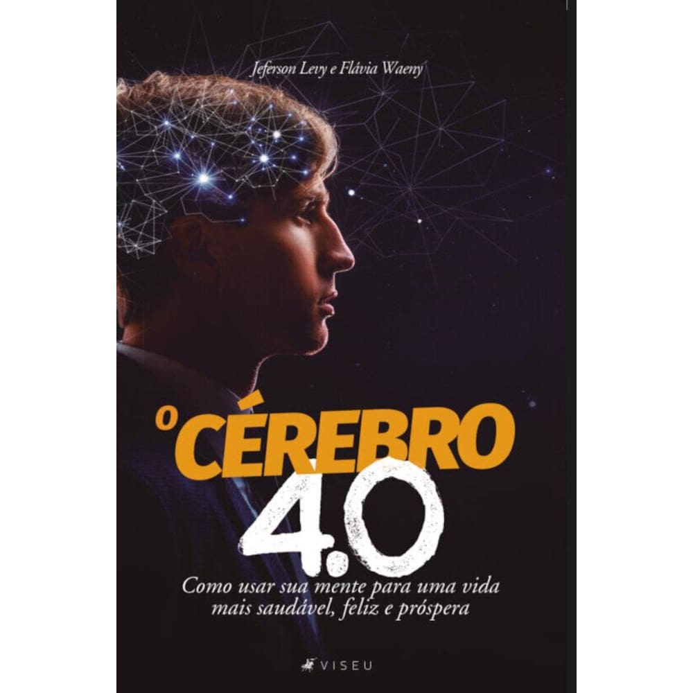 O c?rebro 4.0: Como usar sua mente para uma vida mais saud?vel, feliz e pr?spera