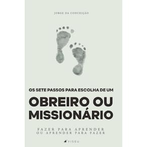 Os sete passos para escolha de um obreiro ou mission?rio: Fazer para aprender ou aprender para fazer