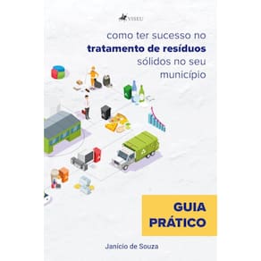 Guia pr?tico: Como ter sucesso no tratamento dos res?duos s?lidos em seu munic?pio