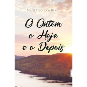 O ontem, o hoje e o depois