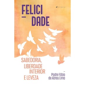 Felicidade; Sabedoria, liberdade interior e leveza