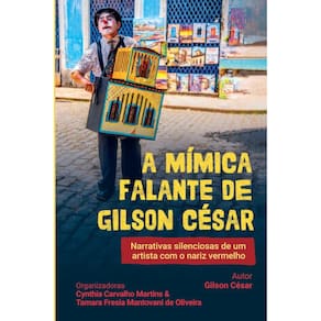 A mímica falante de Gilson César; Narrativas silenciosas de um artista com o nariz vermelho