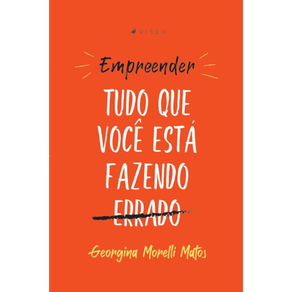 Empreender: Tudo que você está fazendo errado