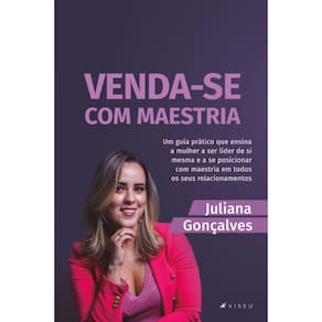 Venda-se com maestria:   Um guia prático que ensina a mulher a ser líder de si mesma e a se posicionar com maestria em todos os seus relacionamentos