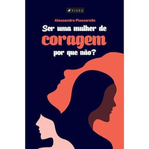 Ser uma mulher de coragem, por que não?