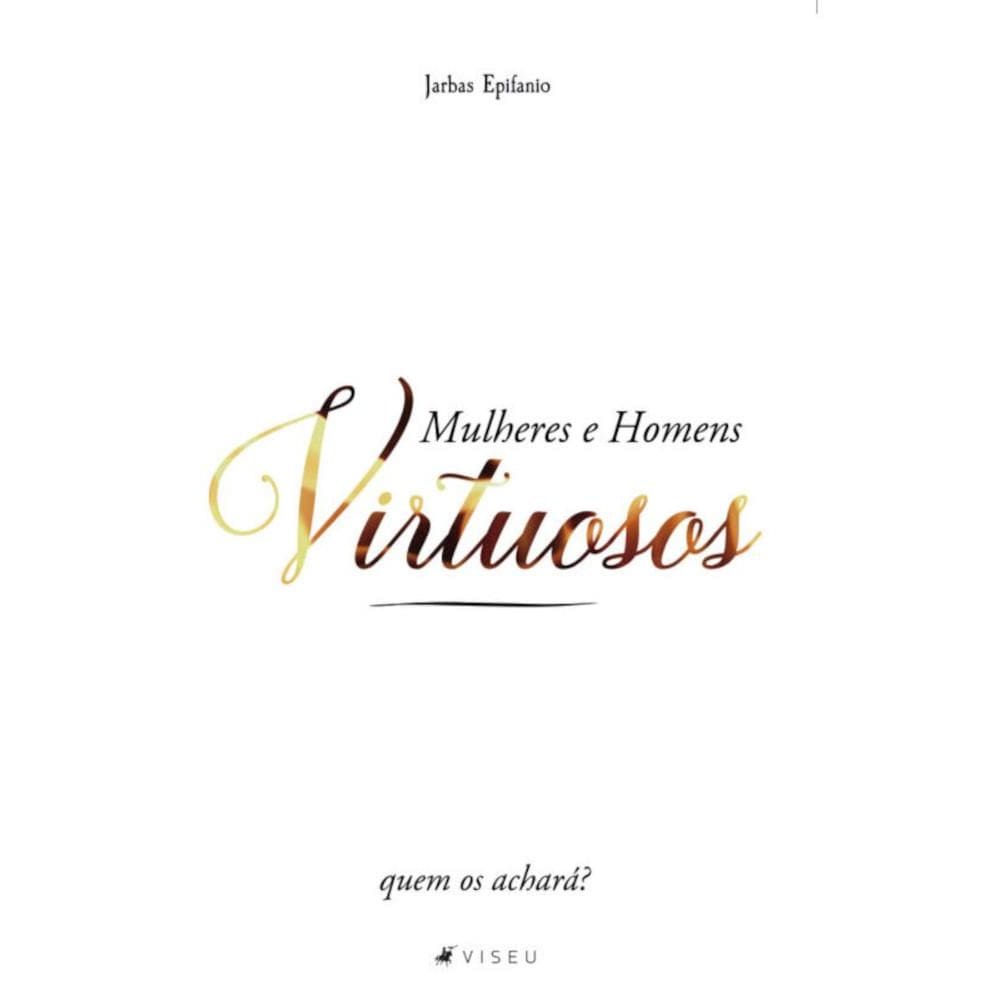 Mulheres e homens virtuosos: Quem os achará?