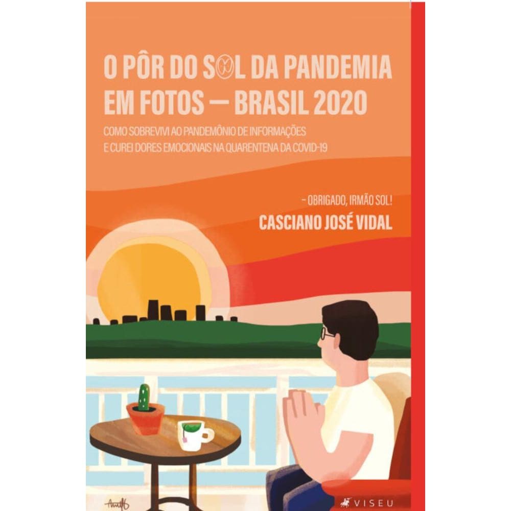 O Pôr do Sol da pandemia em fotos; Brasil 2020 - Como sobrevivi ao pandemônio de informações e curei dores emocionais na quarentena da Covid-19