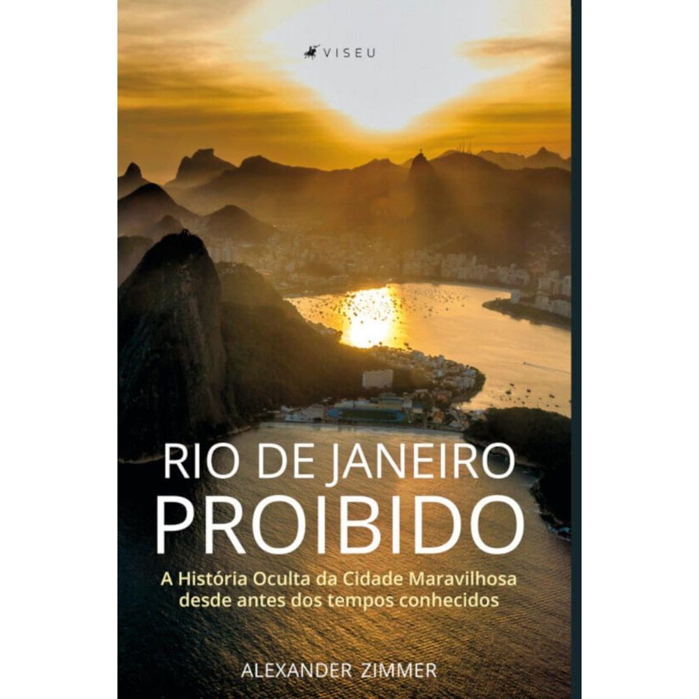 Rio de Janeiro Proibido:   A História Oculta da Cidade Maravilhosa desde antes dos tempos conhecidos