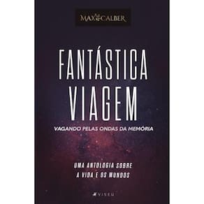 Fantástica viagem: Vagando pelas ondas da memória (Uma antologia sobre a vida e os mundos)