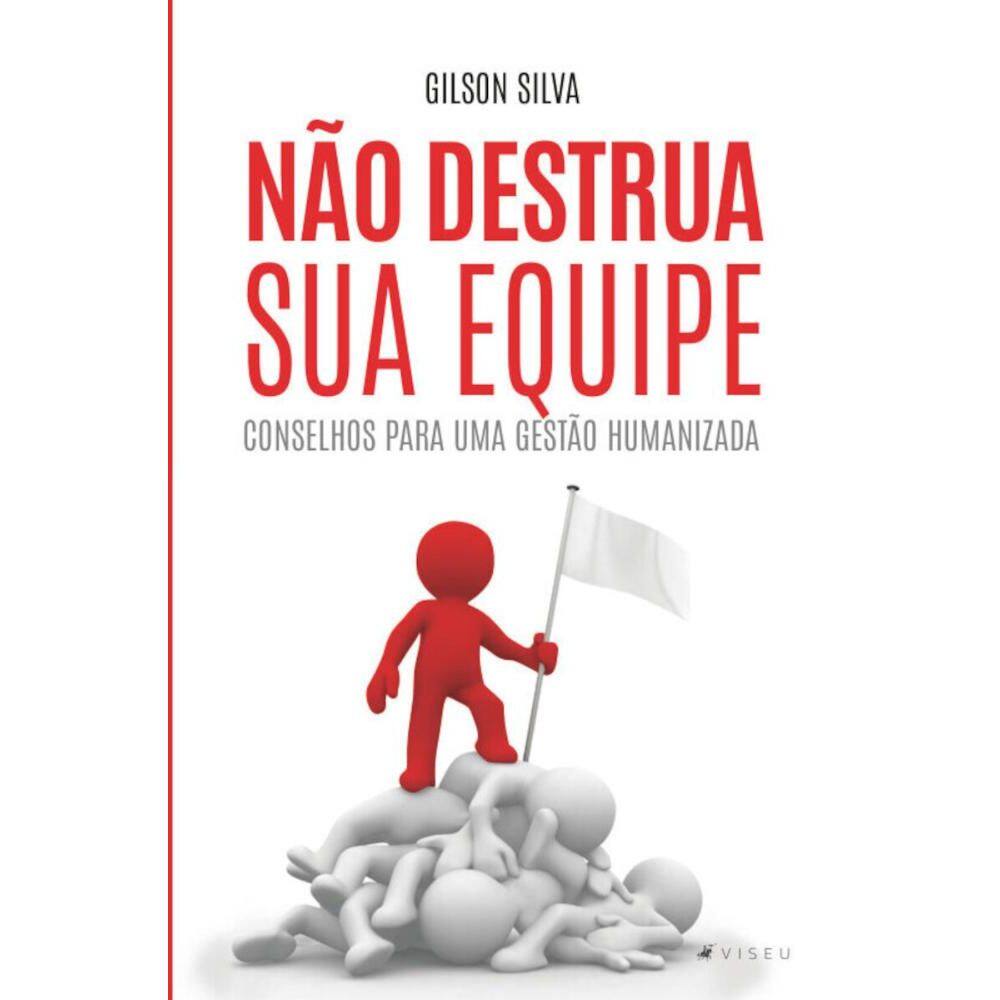 Não destrua sua equipe: Conselhos para uma gestão humanizada