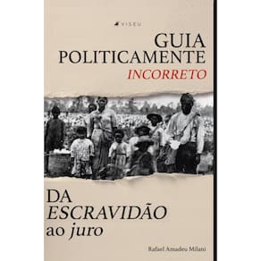 Guia politicamente incorreto da escravidão ao juro