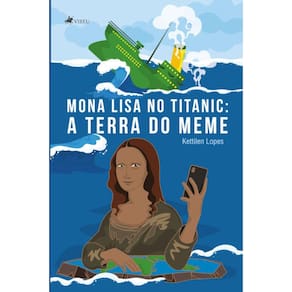 Mona Lisa no Titanic:   A terra do meme