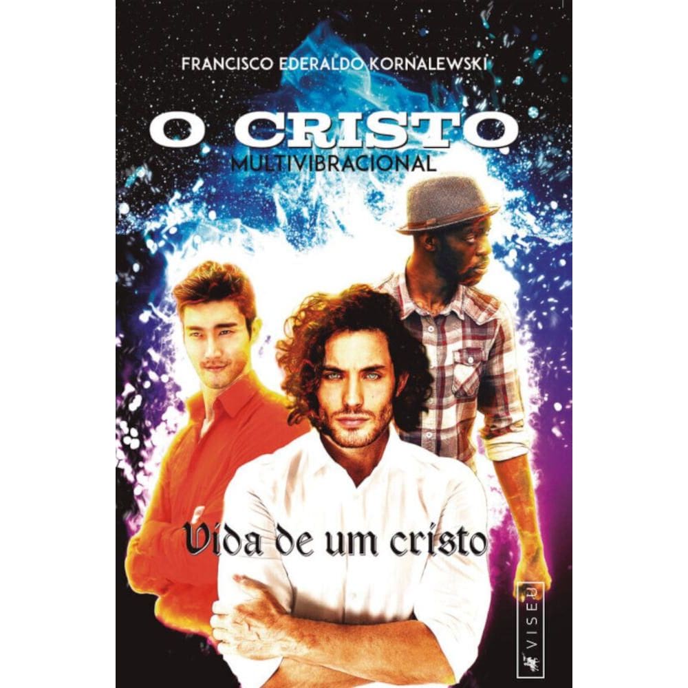 O Cristo Multivibracional: Vida de um cristo