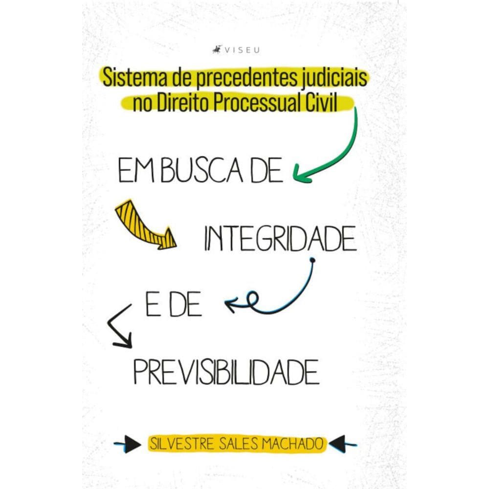 Sistema de precedentes judiciais no Direito Processual Civil:   Em busca de integridade e de previsibilidade