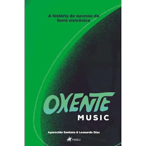 Oxente Music:   A história de sucesso do forró eletrônico