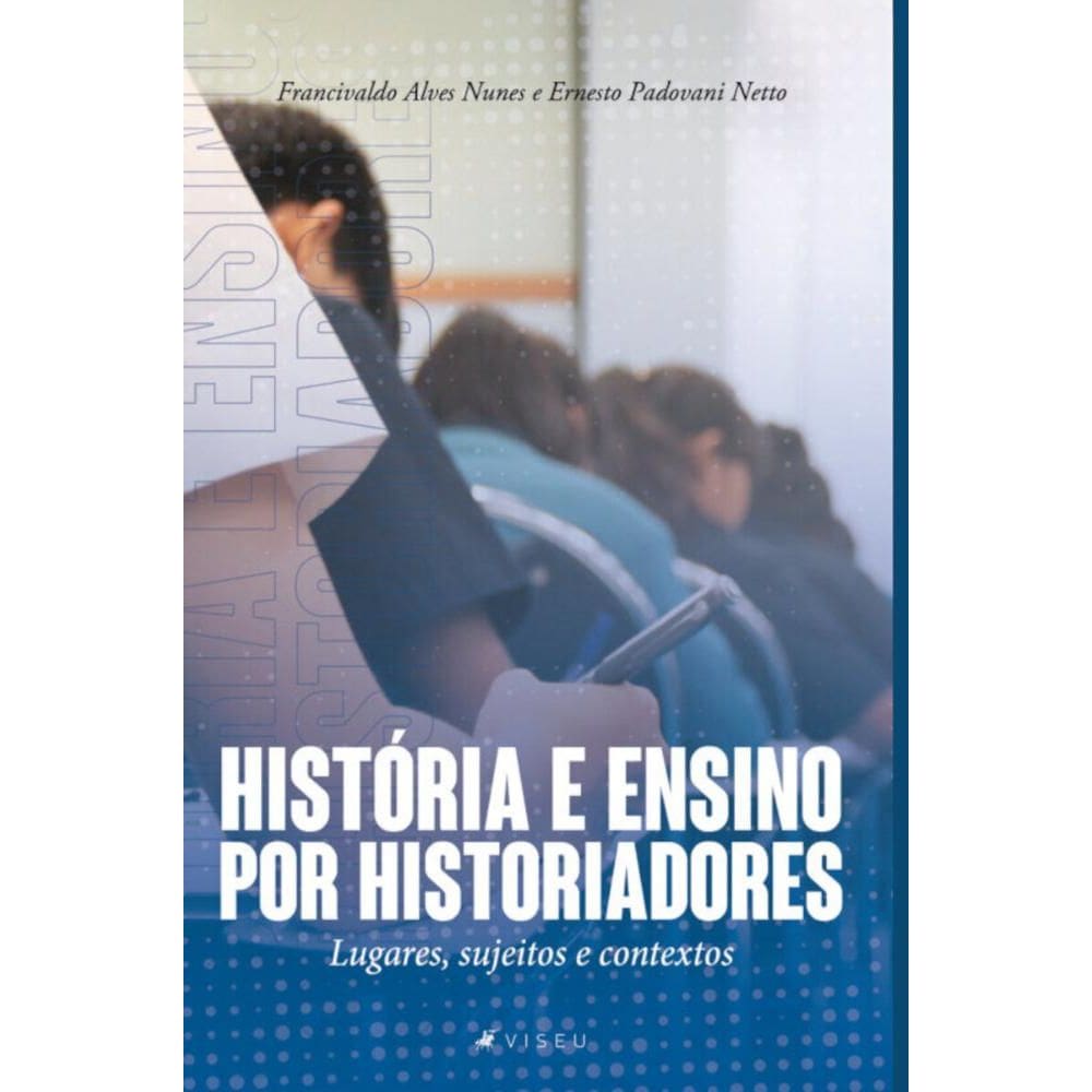 História e ensino por historiadores; Lugares, sujeitos e contextos