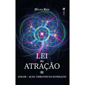 Lei da Atrac¸a~o = Atrair + Ac¸a~o, Vibrando na Superac¸a~o