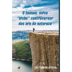 O homem, único bicho “contraversor” das leis da natureza