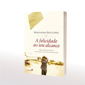 A Felicidade ao seu Alcance - Hernandes Dias Lopes