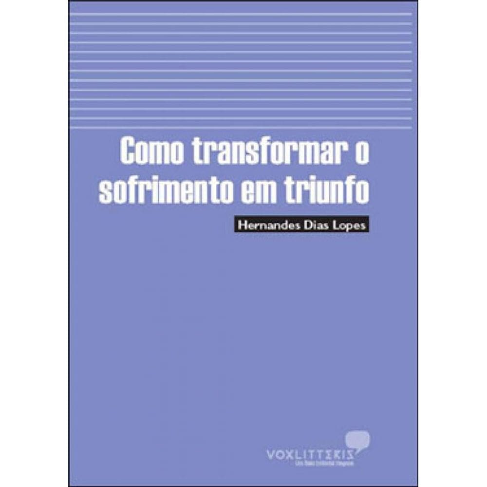 Como Transformar O Sofrimento Em Triunfo