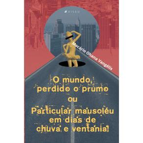 O mundo, perdido o prumo ou particular mausol?u em dias de chuva e ventania!
