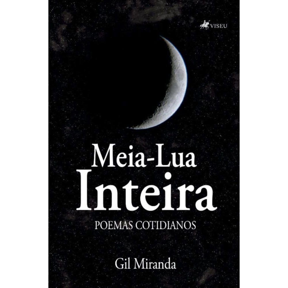 Meia-Lua Inteira:   Poemas cotidianos