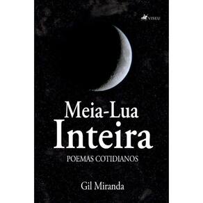 Meia-Lua Inteira:   Poemas cotidianos