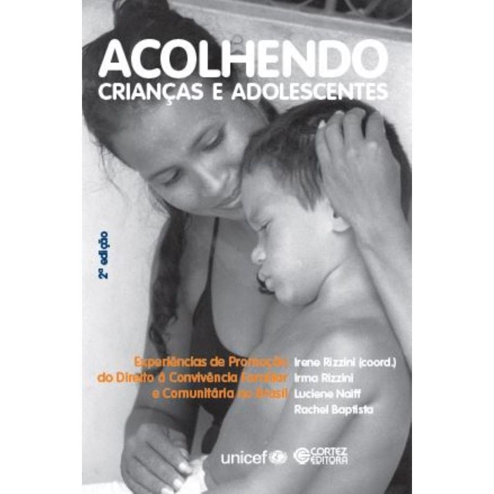 Acolhendo crianças e adolescentes: experiências de promoção do direito à convivência familiar e comunitária no Brasil