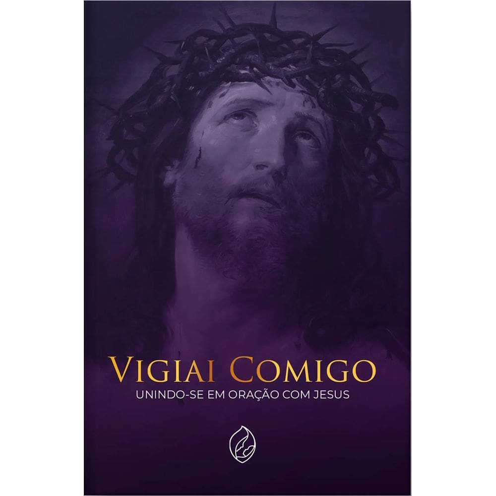 Livro Vigiai Comigo - Unindo-se em Oração com Jesus