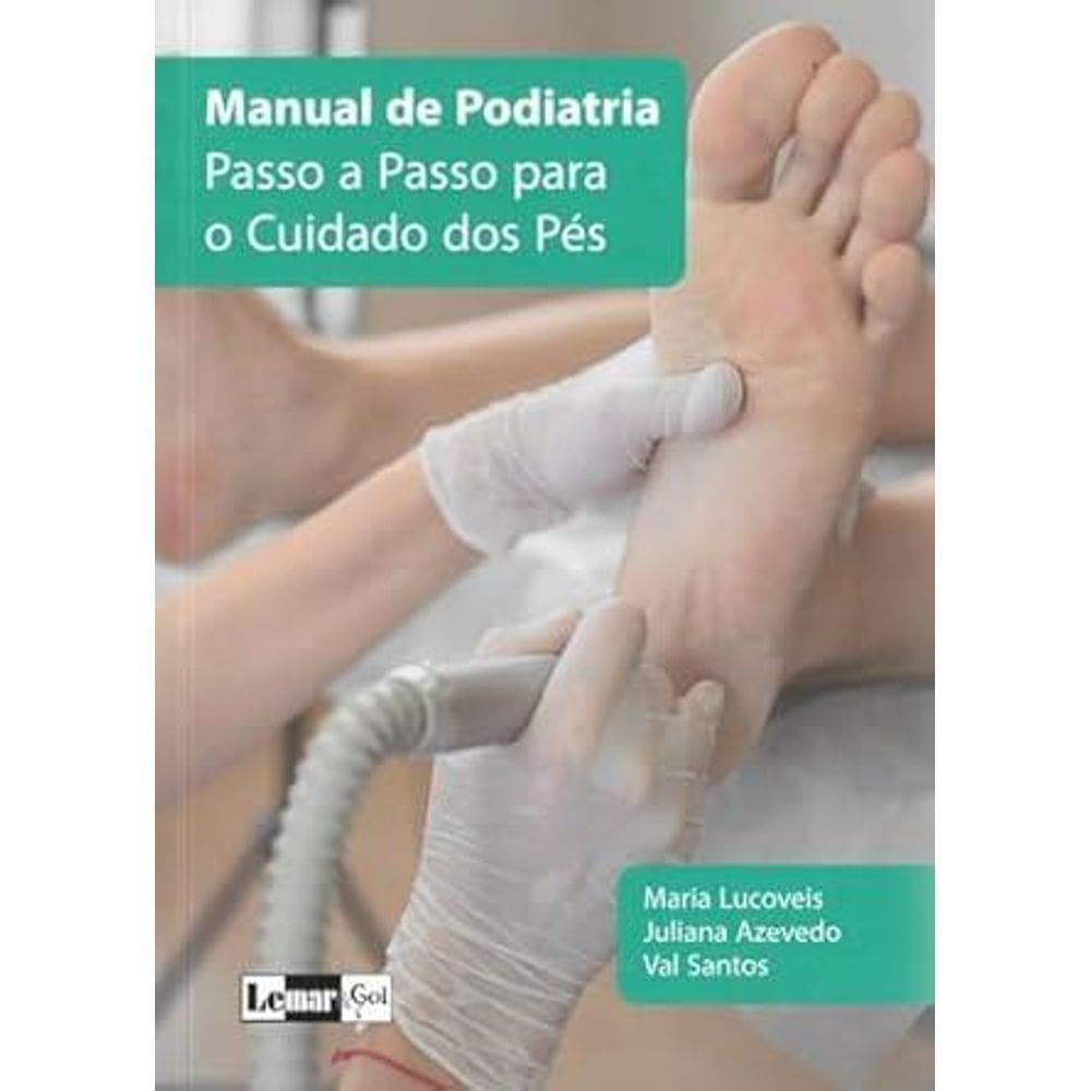 Manual de Podiatria: Passo a Passo Para o Cuidado Dos Pés