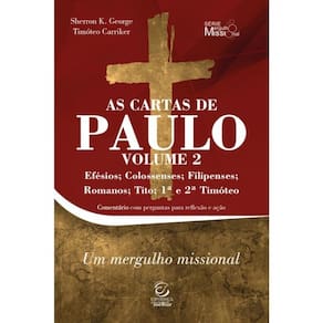 As Cartas De Paulo - Efésios, Colossenses, Filipenses, Romanos, Tito, 1ª E 2ª Timóteo - Vol. 2