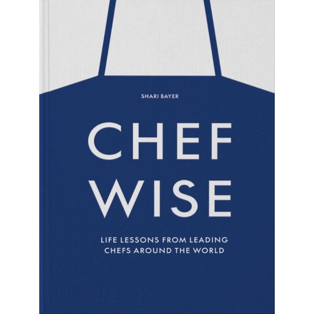 Chefwise - Life Lessons From Leading Chefs Around The World