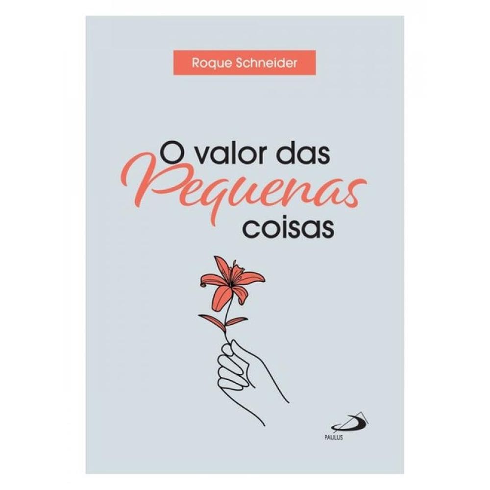 O Valor Das Pequenas Coisas
