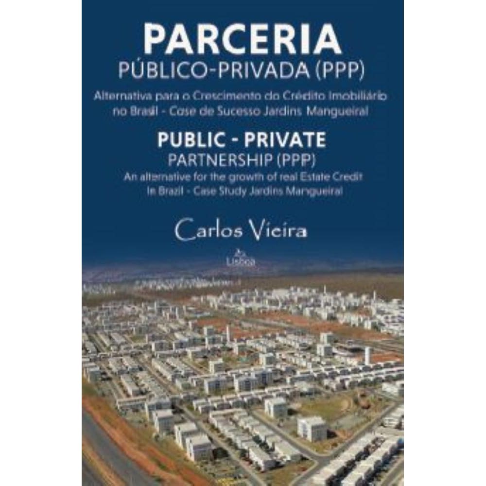 Parceria públicoprivada (PPP) Alternativa para o Crescimento do Crédito imobiliário no Brasil: Case de Sucesso Jardins Mangueira