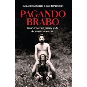 Pagando Brabo: Raul Seixas na minha vida de amor e loucuras