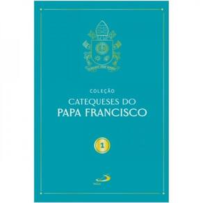 Catequeses Do Papa Francisco - Vol. 1
