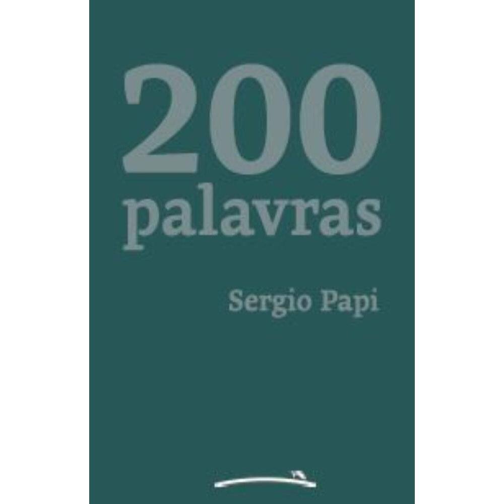 200 palavras: 200 pequenos textos, meio crônica, meio prosa poética, sempre 200 palavras