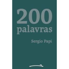 200 palavras: 200 pequenos textos, meio crônica, meio prosa poética, sempre 200 palavras