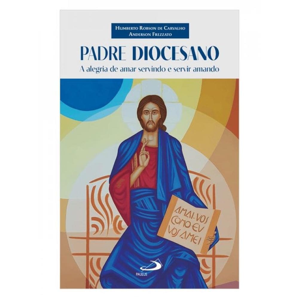 Padre Diocesano - A Alegria De Amar Servindo E Servir Amando