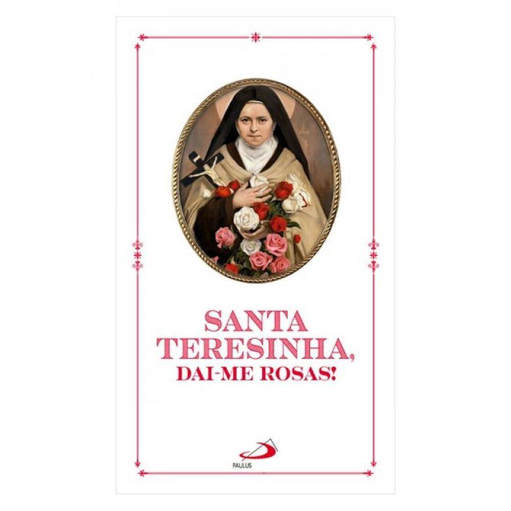 Santa Teresinha, Dai-Me Rosas! 