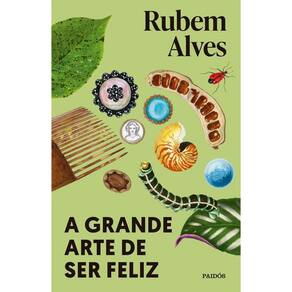 A Grande Arte de Ser Feliz