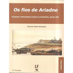 Os Fios De Ariadne Fortunas E Hierarquias Sociais Na Amazônia - Sec. Xix