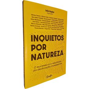 Inquietos por Natureza: O Sucesso é o Resultado da Dedicação Incessante João Kepler