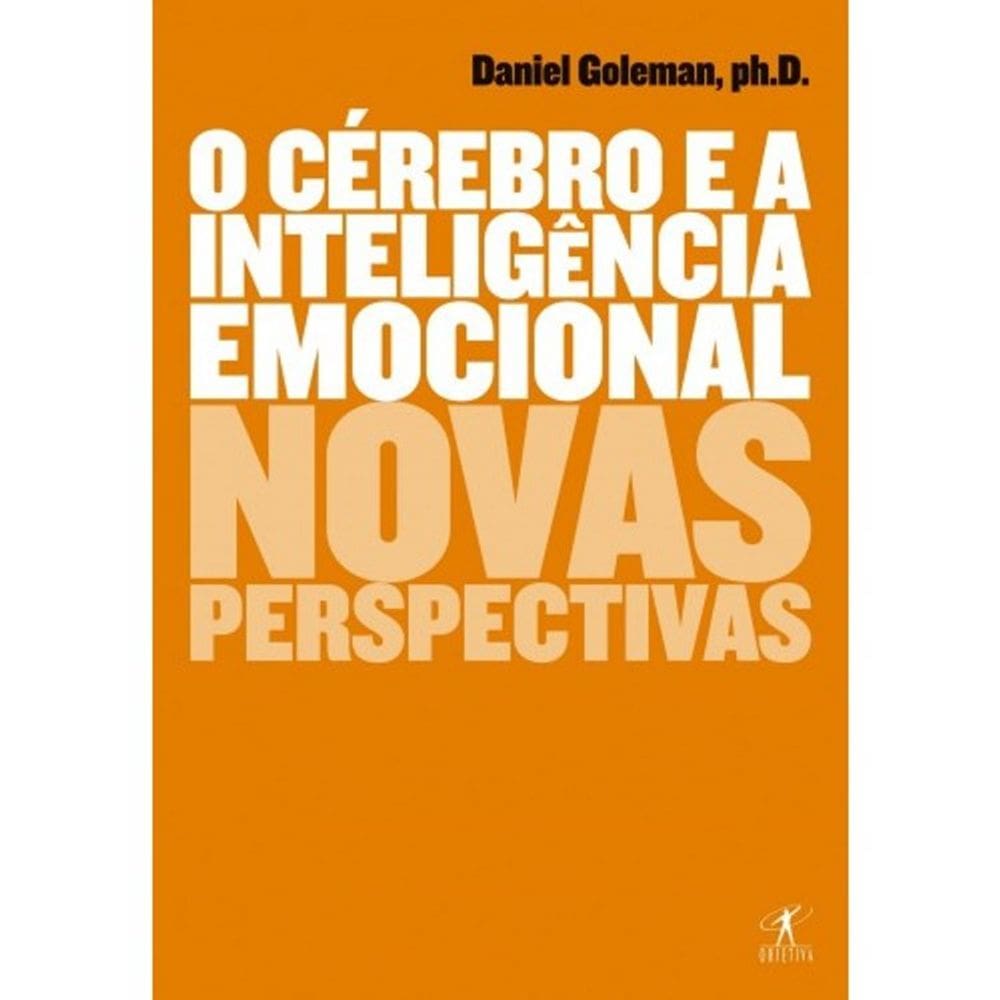 O Cérebro E A Inteligência Emocional - Novas Perspectivas
