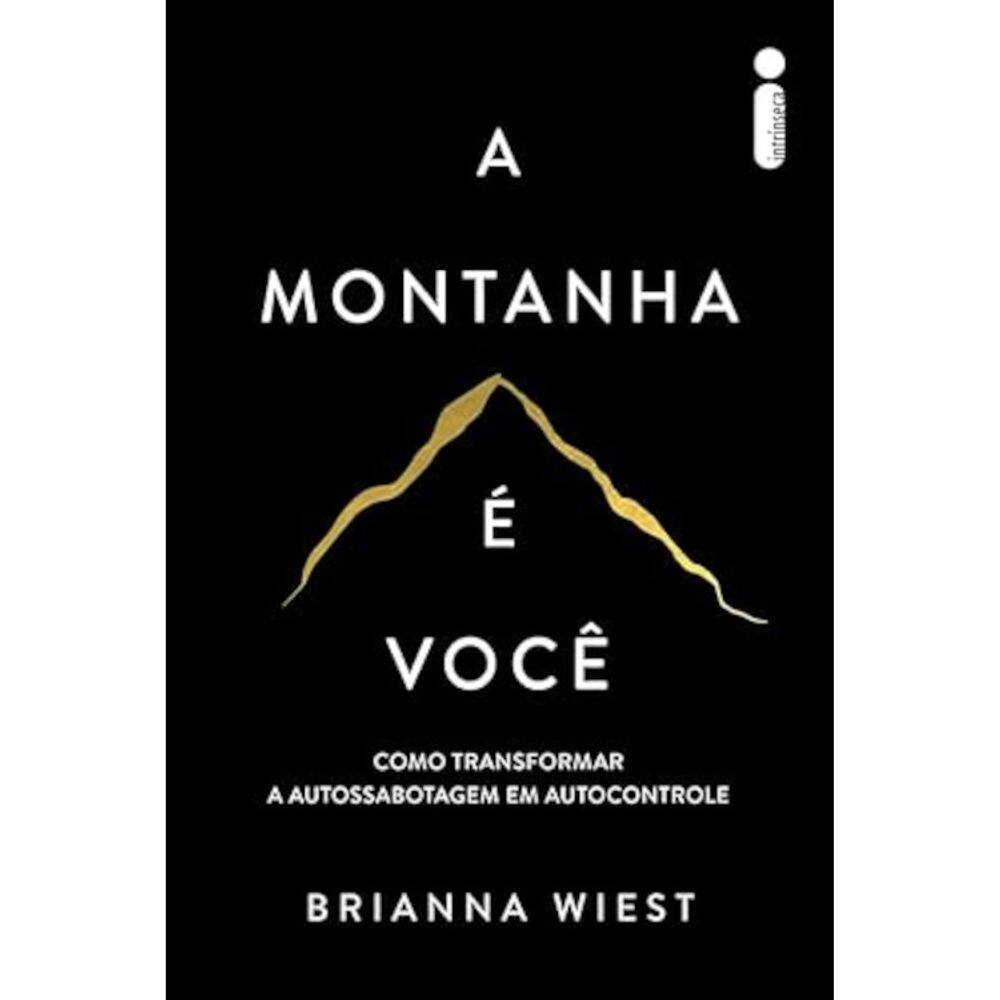 A montanha é você - Como transformar a autossabotagem em autocontrole