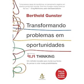 Transformando problemas em oportunidades: Flip Thinking - Um método inovador para mudar sua forma de pensar e criar novas possibilidades