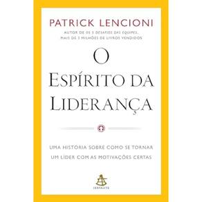 O espírito da liderança - Uma história sobre como se tornar um líder com as motivações certas