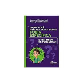 O Que Você Precisa Saber Sobre Fobia Específica E Tem Medo De Perguntar